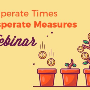 Desperate Times Desperate Measures Webinar