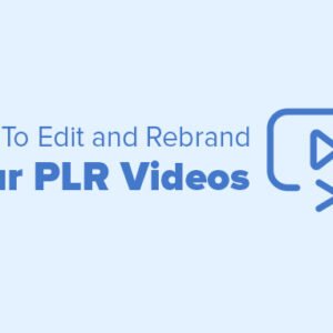How To Edit and Rebrand Your PLR Videos